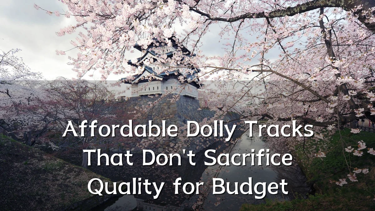 Affordable Dolly Tracks That Don't Sacrifice Quality for Budget