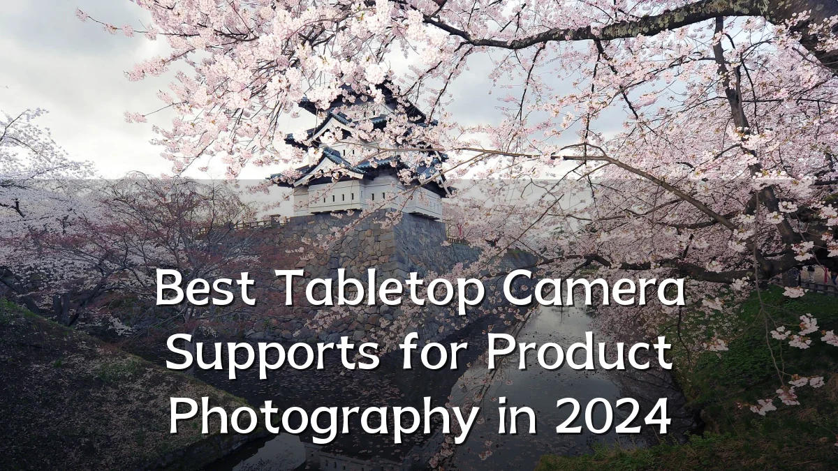 Best Tabletop Camera Supports for Product Photography in 2024