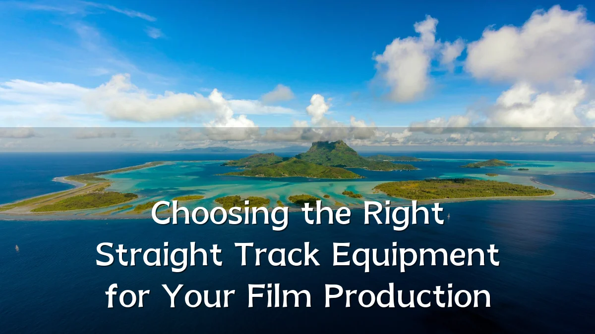 Choosing the Right Straight Track Equipment for Your Film Production