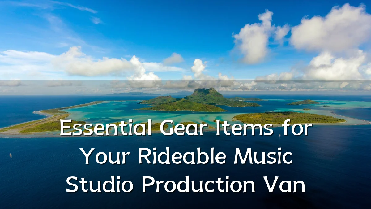 Essential Gear Items for Your Rideable Music Studio Production Van