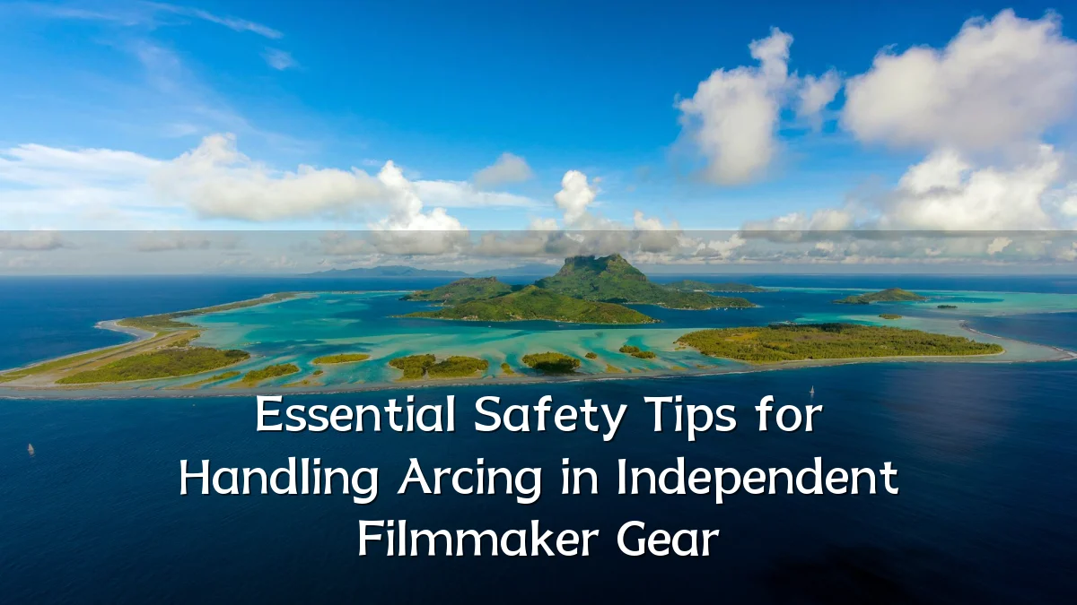 Essential Safety Tips for Handling Arcing in Independent Filmmaker Gear