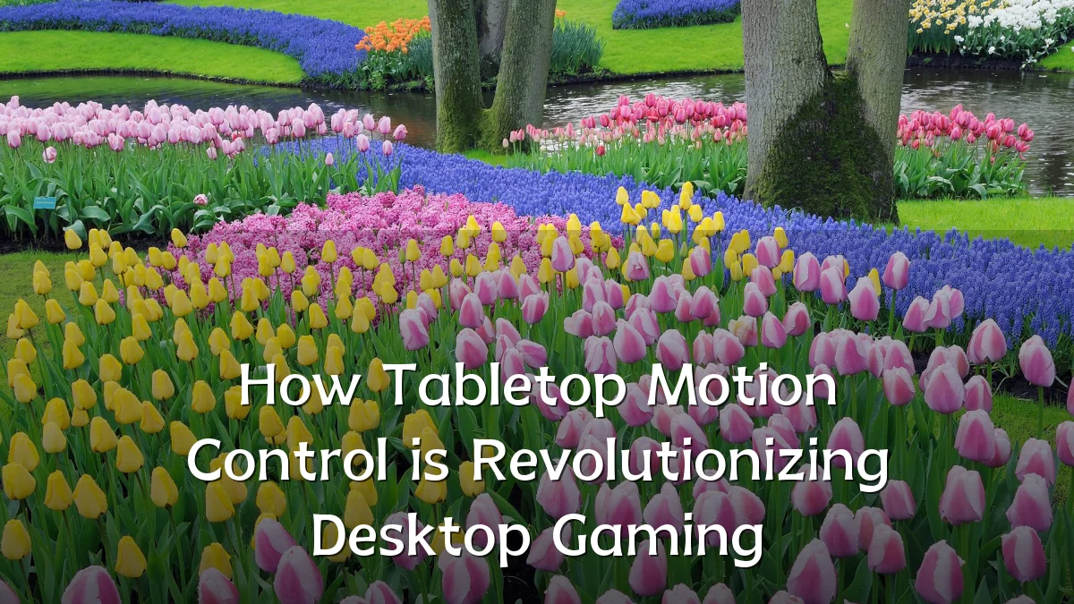 How Tabletop Motion Control is Revolutionizing Desktop Gaming