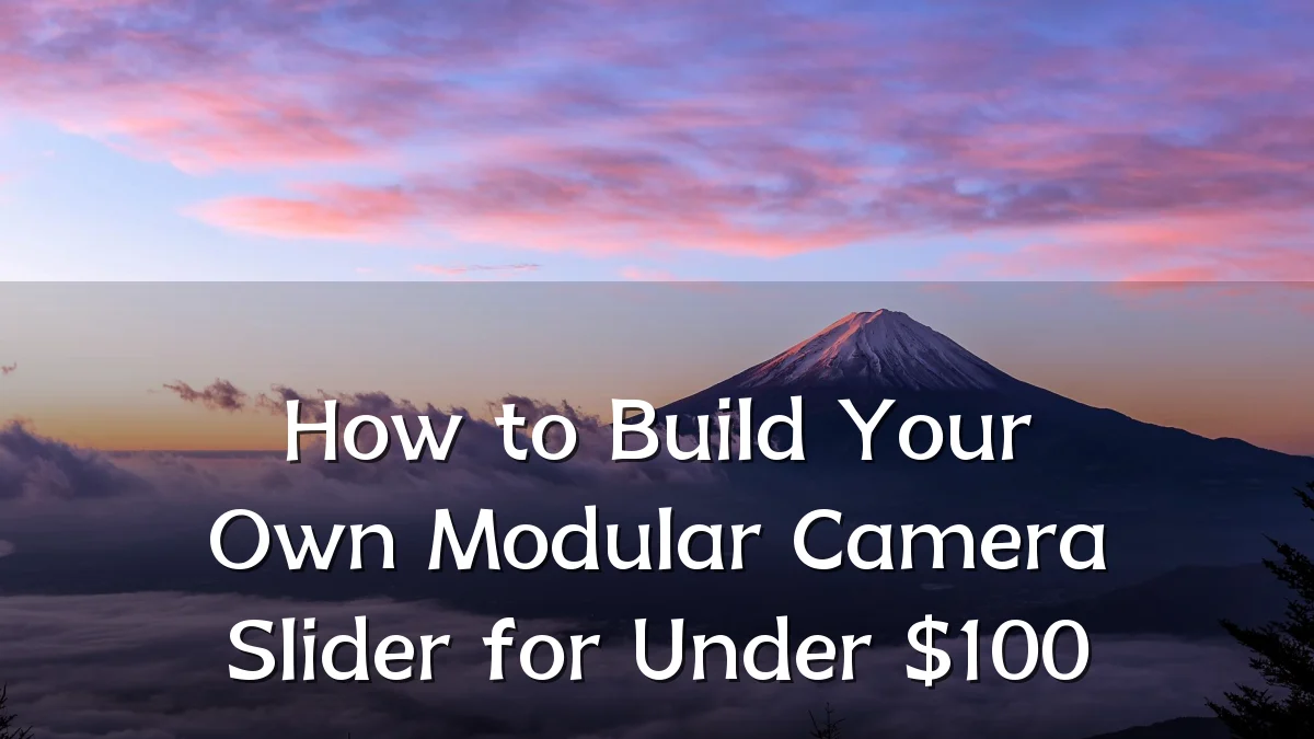 How to Build Your Own Modular Camera Slider for Under $100