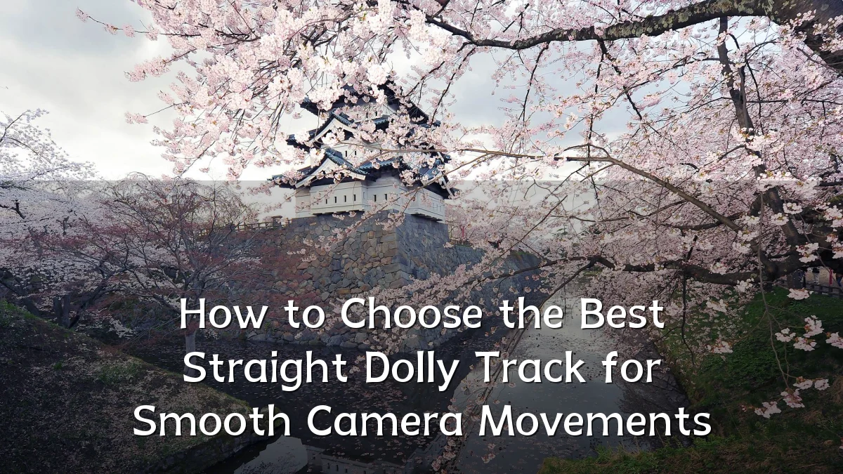 How to Choose the Best Straight Dolly Track for Smooth Camera Movements