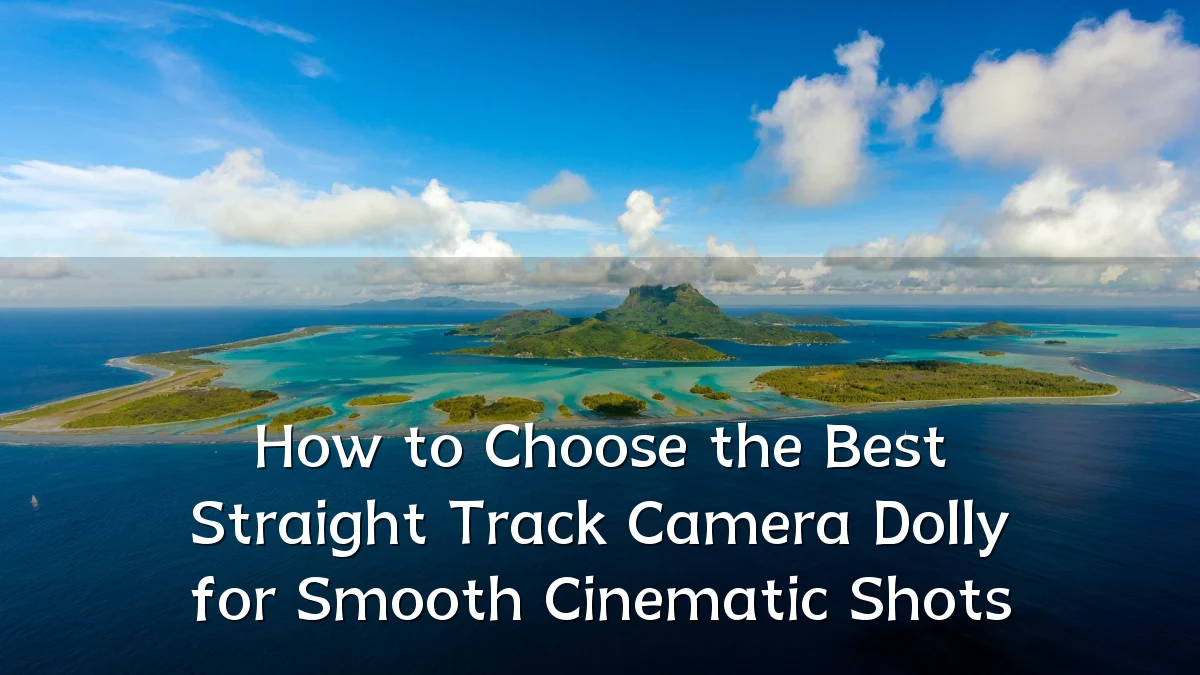 How to Choose the Best Straight Track Camera Dolly for Smooth Cinematic Shots