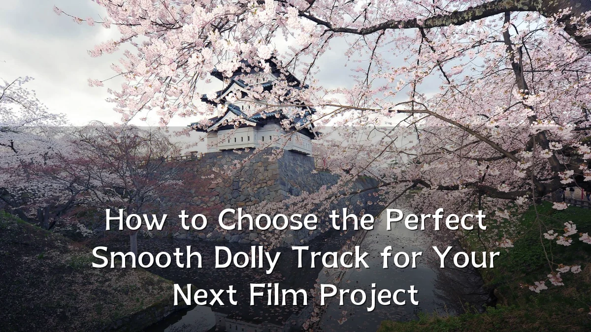 How to Choose the Perfect Smooth Dolly Track for Your Next Film Project