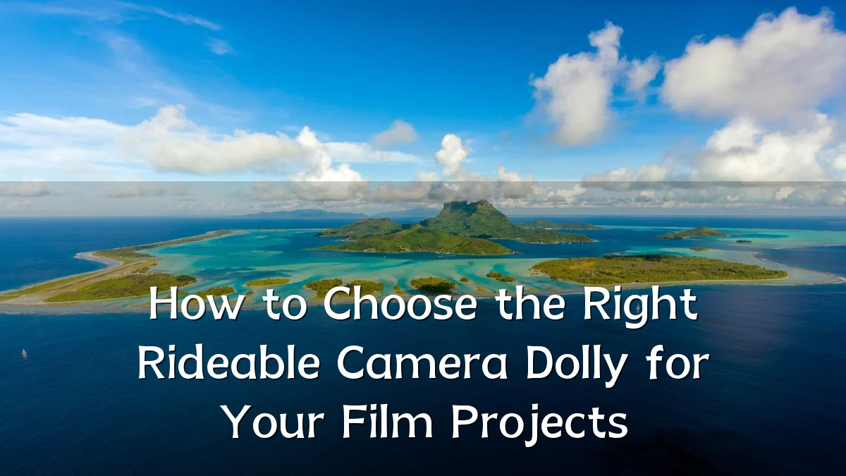 How to Choose the Right Rideable Camera Dolly for Your Film Projects