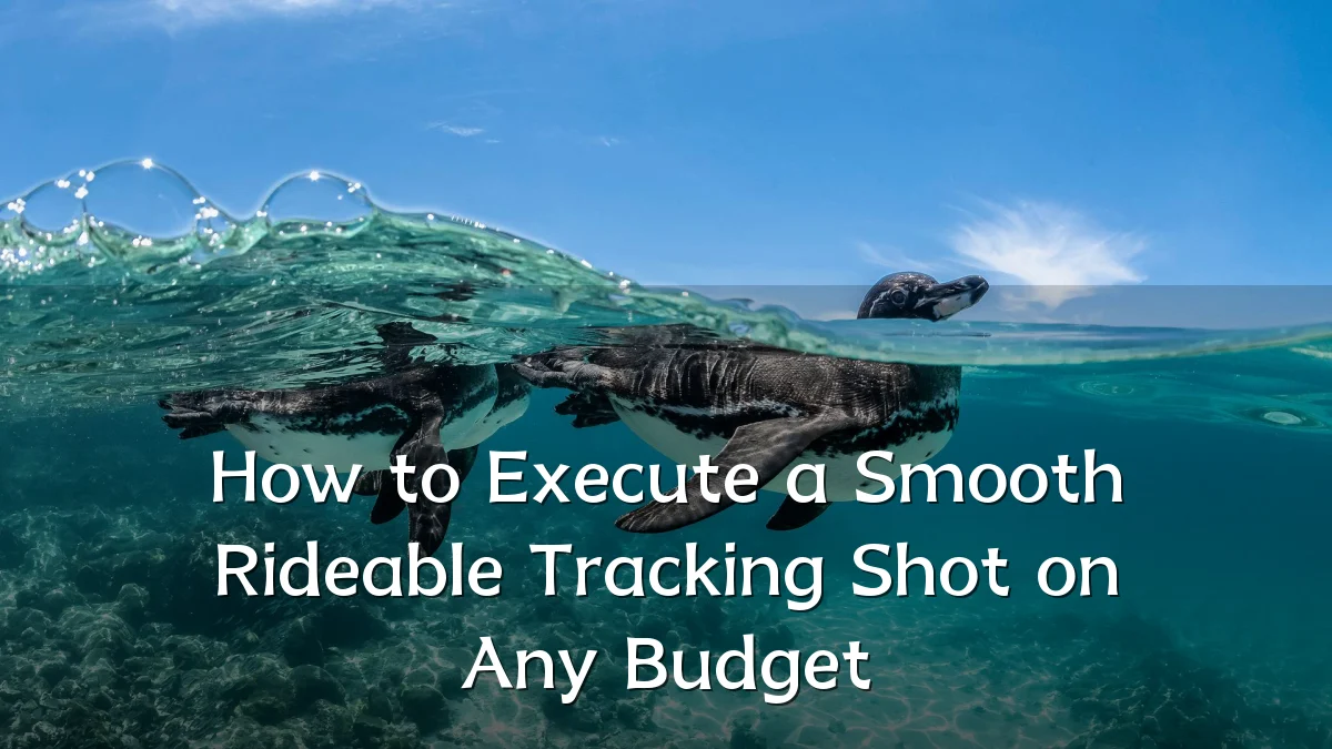 How to Execute a Smooth Rideable Tracking Shot on Any Budget