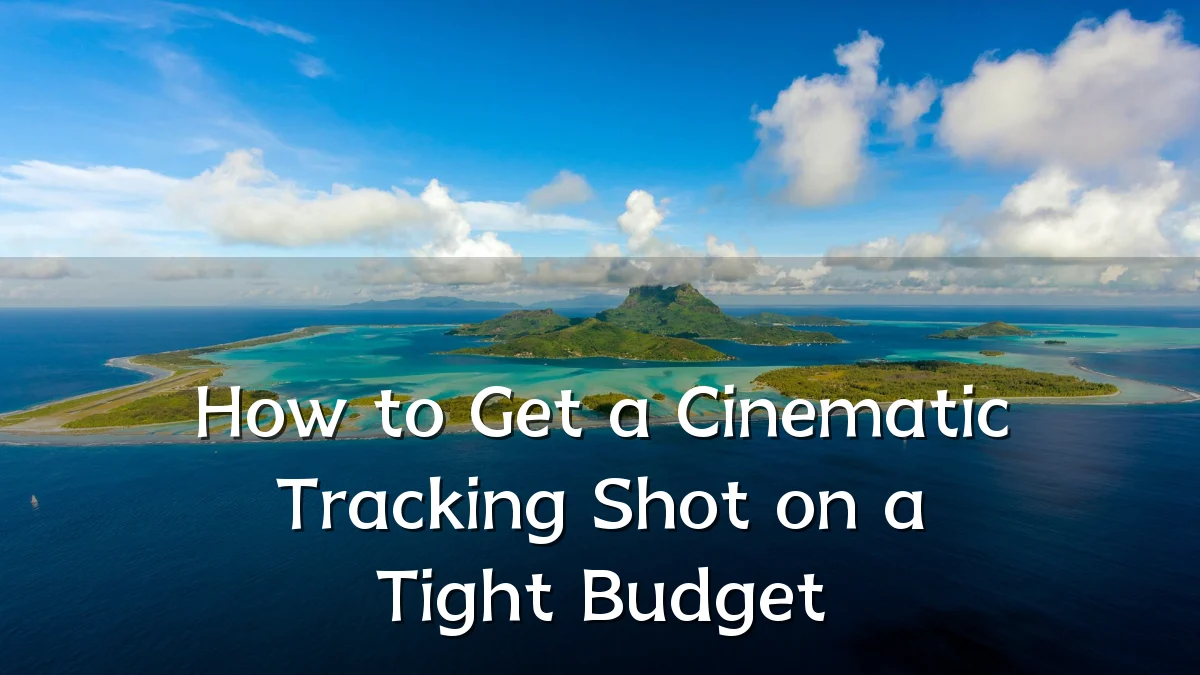 How to Get a Cinematic Tracking Shot on a Tight Budget