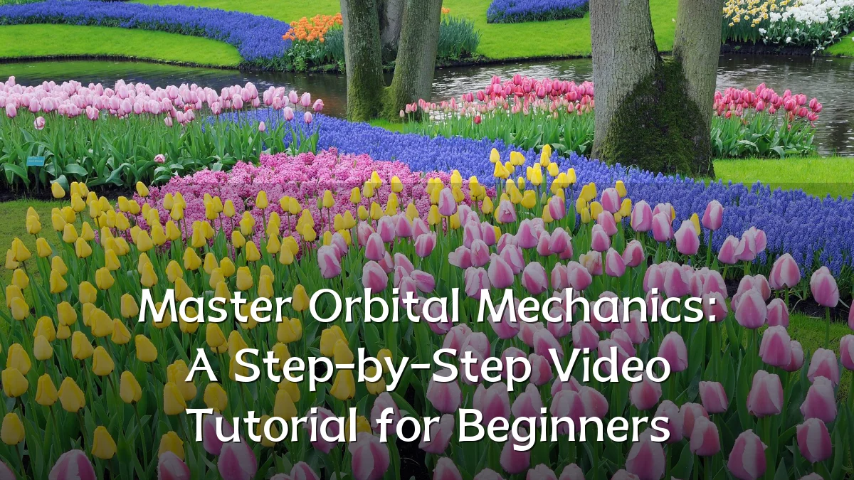Master Orbital Mechanics: A Step-by-Step Video Tutorial for Beginners