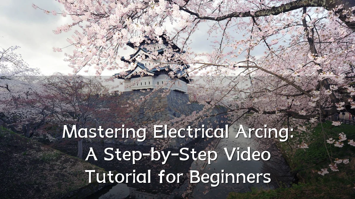 Mastering Electrical Arcing: A Step-by-Step Video Tutorial for Beginners