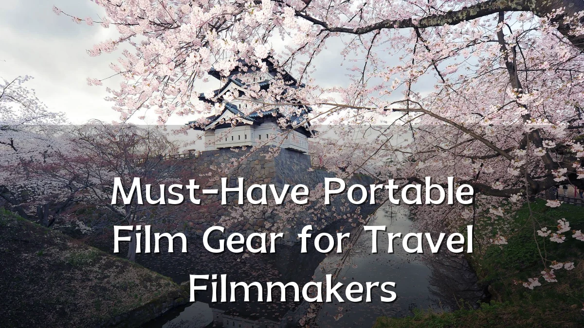 Must-Have Portable Film Gear for Travel Filmmakers