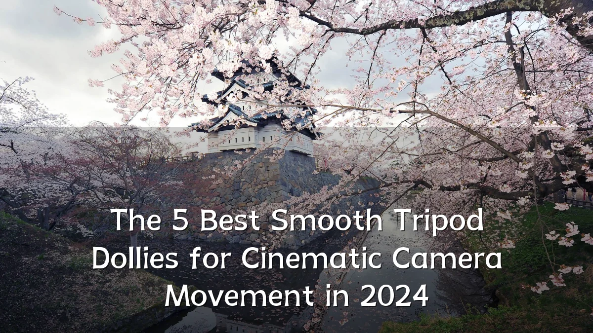 The 5 Best Smooth Tripod Dollies for Cinematic Camera Movement in 2024