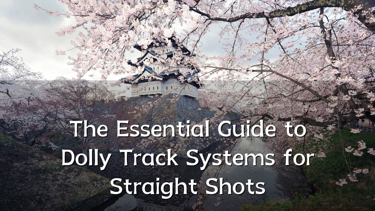 The Essential Guide to Dolly Track Systems for Straight Shots