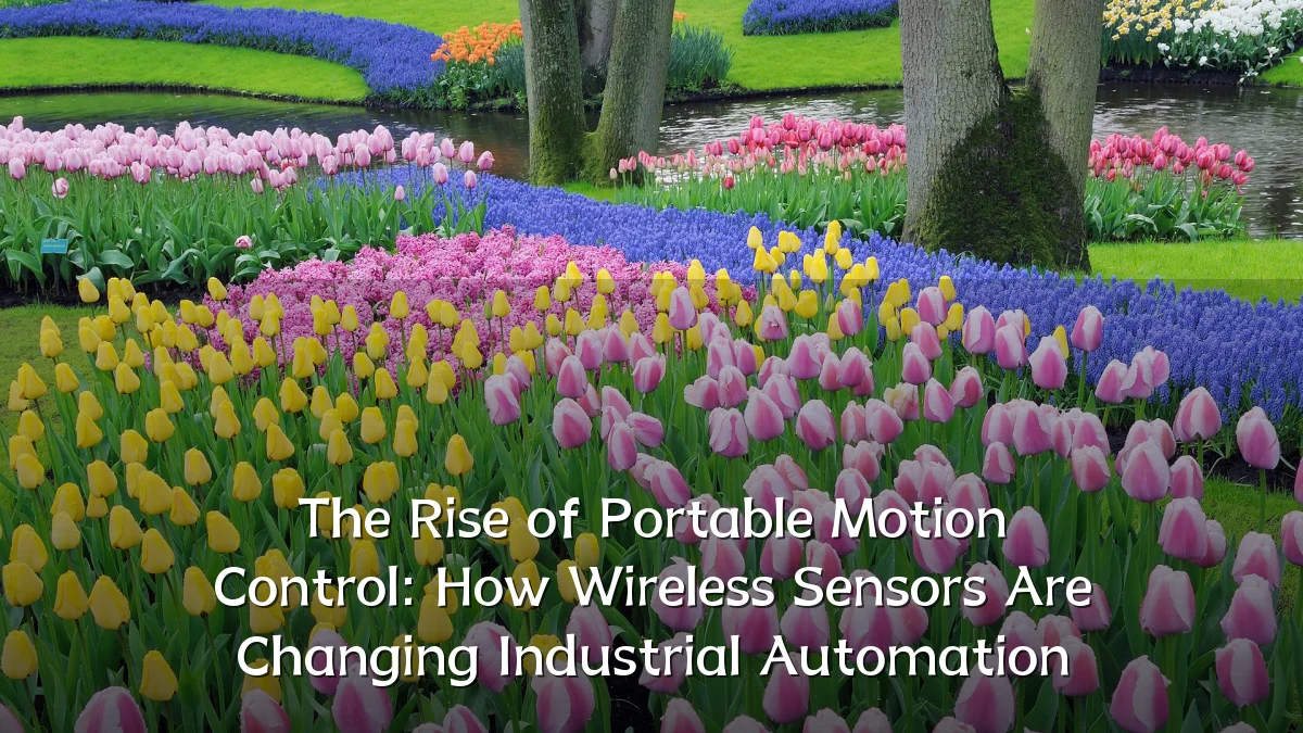 The Rise of Portable Motion Control: How Wireless Sensors Are Changing Industrial Automation