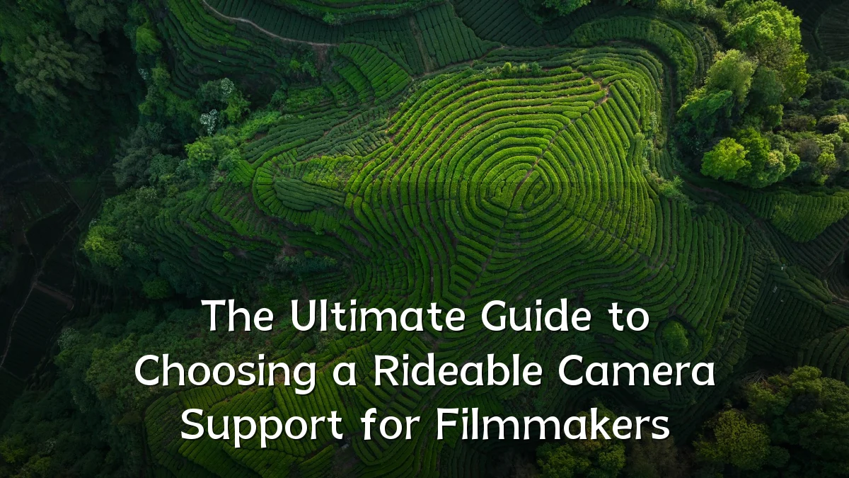 The Ultimate Guide to Choosing a Rideable Camera Support for Filmmakers