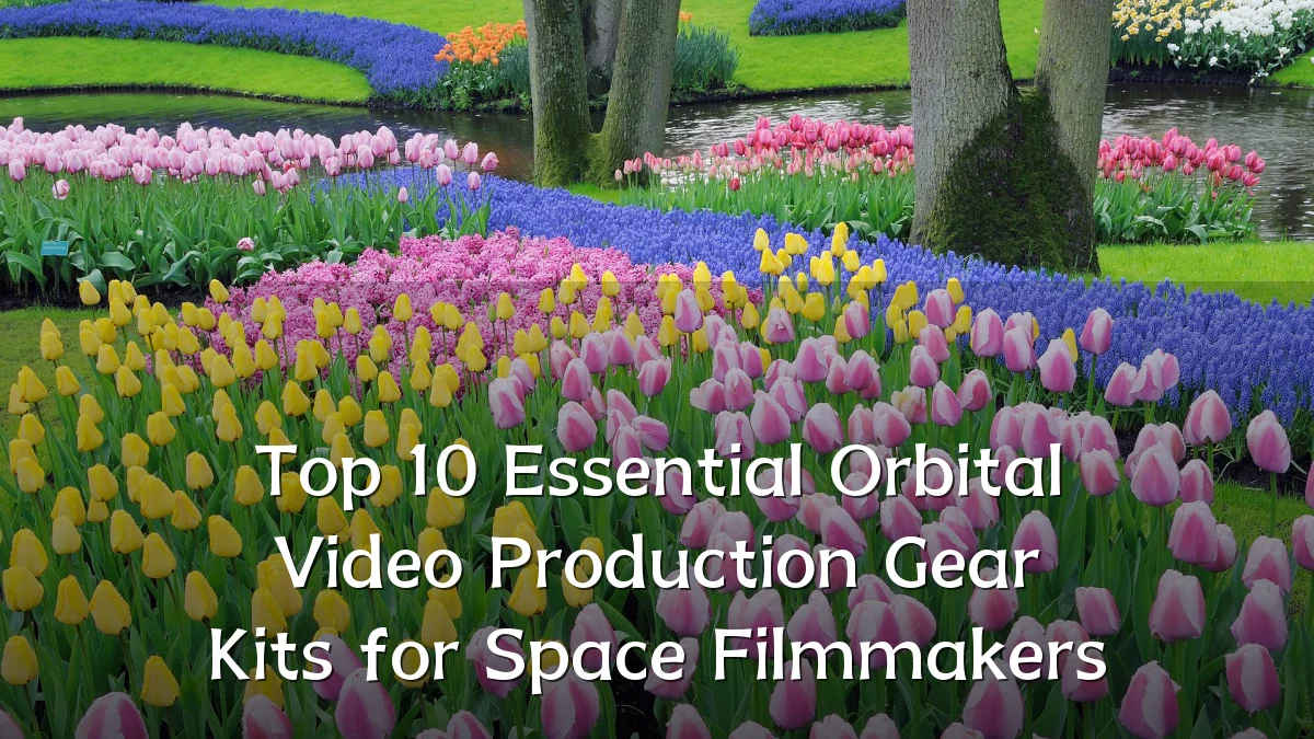Top 10 Essential Orbital Video Production Gear Kits for Space Filmmakers