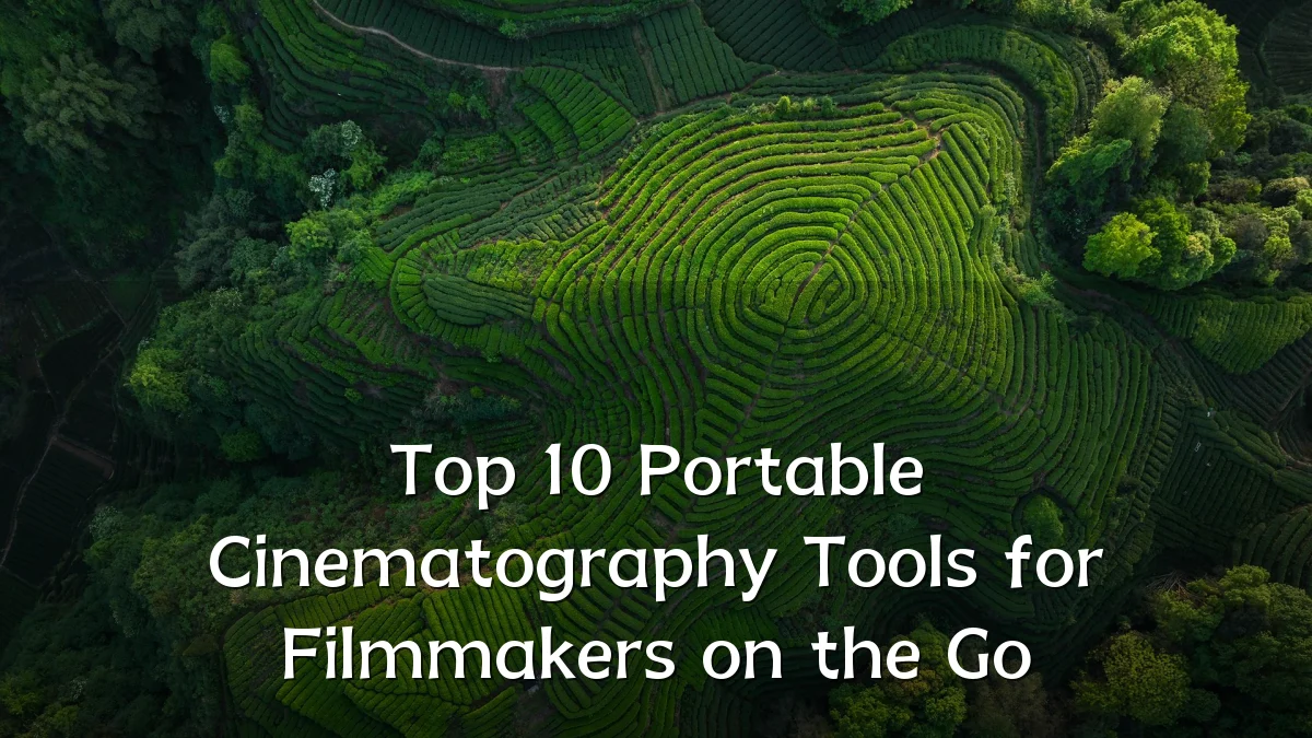 Top 10 Portable Cinematography Tools for Filmmakers on the Go