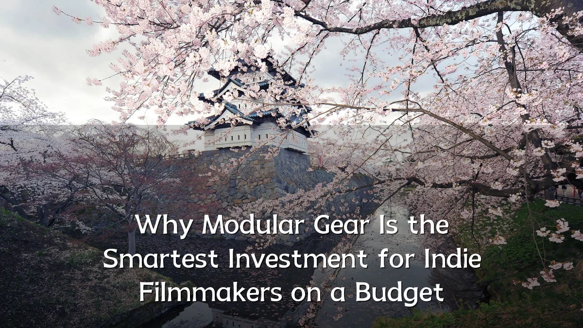 Why Modular Gear Is the Smartest Investment for Indie Filmmakers on a Budget