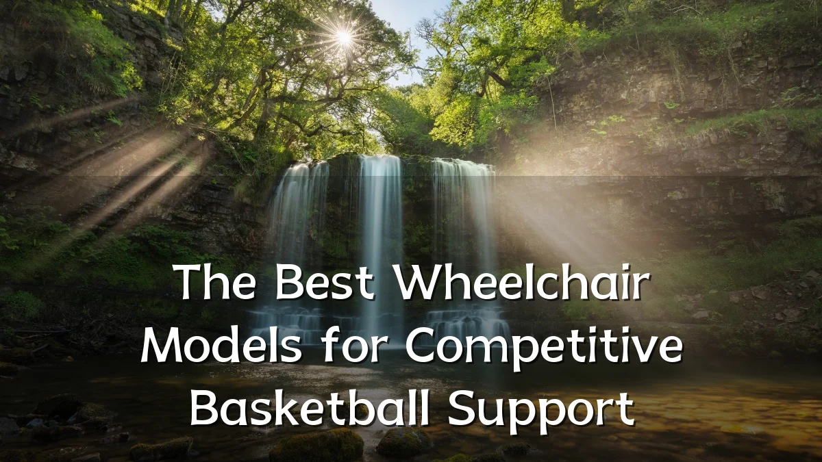 The Best Wheelchair Models for Competitive Basketball Support